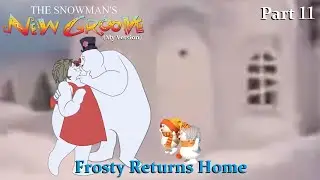 The Snowman's New Groove (My Version) Part 11 — Frosty Returns Home