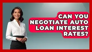 Can You Negotiate Auto Loan Interest Rates? - Ask Your Bank Teller