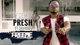 Presh | Say dem Say [Music Video] ft. Davido: Freeme TV