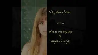this is me trying - Taylor Swift cover by Daphne Cerez