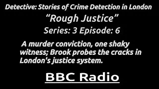 &ldquo;Rough Justice&rdquo; (S3 E6) Detective: Stories of Crime Detection in London by Robert Barr - BBC Radio 2