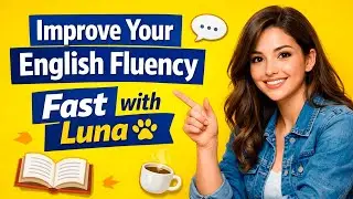 Improve Your English Fluency Fast | Learn with Luna