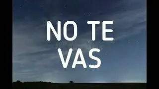 Nacho - No Te Vas [ Lyrics/Letras ]