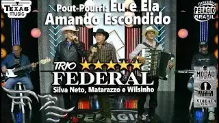 Pout-Pourri: Eu e Ela/Amando Escondido  - TRIO FEDERAL - (Silva Neto, Matarazzo e Wilsinho)