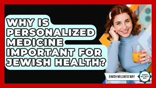 Why Is Personalized Medicine Important For Jewish Health? - Jewish Wellness Way