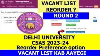 DU CSAS 2023-24 | Reorder Preference | Round 2 | Vacant List | Kab Ayegi list | Important Video