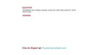 Unweighted price indexes compare across the entire time period for which there is data.