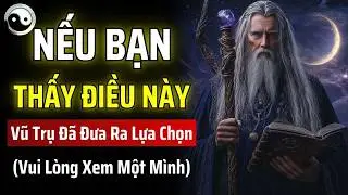 NẾU BẠN THẤY ĐIỀU NÀY, VŨ TRỤ ĐÃ ĐƯA RA LỰA CHỌN: CUỘC SỐNG CŨ CỦA BẠN ĐÃ KẾT THÚC | MẬT MÃ CỔ NHÂN