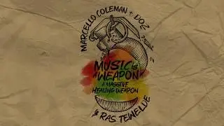 MARCELLO COLEMAN & DOZ feat. Ras Tewelde - MUSIC IS A WEAPON (a massive healing weapon)