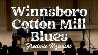Frederic Rzewski Winnsboro Cotton Mill Blues (Alena Miskinis, piano)