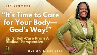Ep 2: Biblical Self Care for the Body (4th Segment) 