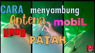 CARA MEMPERBAIKI ANTENA MOBIL YANG PATAH