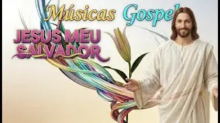 MUSICAS GOSPEL ✨✝️ JESUS MEU SALVADOR ✝️✨