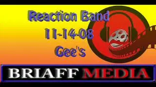 Reaction Band 2008- 11-14-08 Gee's