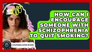 How Can I Encourage Someone With Schizophrenia To Quit Smoking? - Schizophrenia Support Network