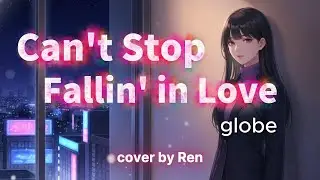 Can't Stop Fallin' in Love - globe | cover by Ren