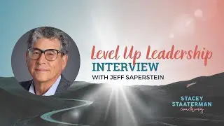 Level Up Leadership Interview with Jeff Saperstein + Stacey Staaterman