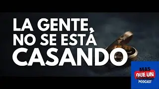 ¿Por qué ya nadie quiere casarse?