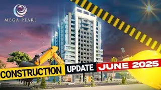 Mega Pearl | Construction Update | June 2025