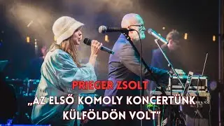 Prieger Zsolt: &bdquo;Az első komoly koncert&uuml;nk k&uuml;lf&ouml;ld&ouml;n volt&rdquo;