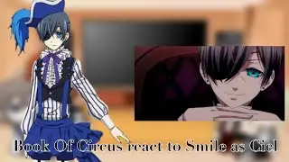 |Book Of Circus react to Smile and Black as Ciel and Sebastian| not original