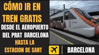 C&oacute;mo ir en tren GRATIS desde el aeropuerto de Prat hasta Barcelona Sants