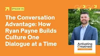 Ep. 5 | The Conversation Advantage: How Ryan Payne Builds Culture One Dialogue at a Time
