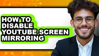 How to Disable Youtube Screen Mirroring - Full Guide