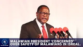 MALAWIAN PRESIDENT 'DEEPLY CONCERNED' OVER SAFETY OF MALAWIANS IN ISRAEL|TOP NEWS