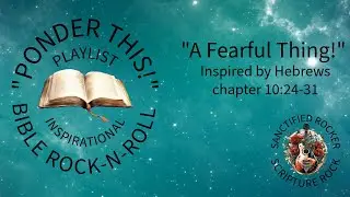 A Fearful Thing! (Hebrews 10:24-31)(rock-n-roll)