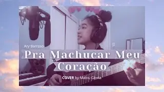 Ary Barroso- Pra Machucar Meu Coração // Malou Gloria (COVER)