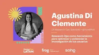 ResearchOps: optimizar y potenciar la investigaci&oacute;n de usuarios - Agustina Di Clemente [ConfOps23]