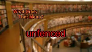 What does unfenced mean?