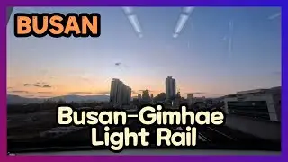 Busan–Gimhae Light Rail to Gimhae Airport 4K  Full Ride with Stunning Sunset Views