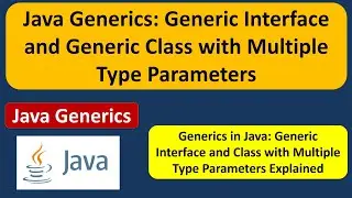 Java Generics: Generic Interface and Generic Class with Multiple Type Parameters | Generics in Java