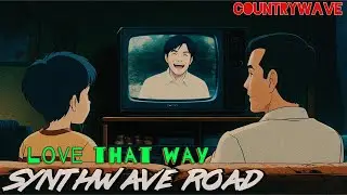 love that way // synthwave road // #countrywave - synth with a southern kick