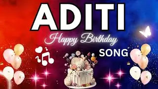 ADITI Birthday Song &ndash; Happy Birthday To You -  ADITI name meaning | #birthday #aditi