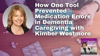 How One Tool Prevented Medication Errors in Dementia Caregiving with Kimber Westmore