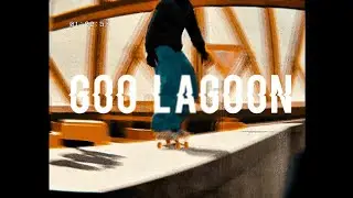 goo lagoon | skate. edit