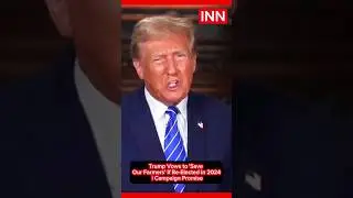 Trump Vows to 'Save Our Farmers' If Re-Elected in 2024 | Campaign Promise