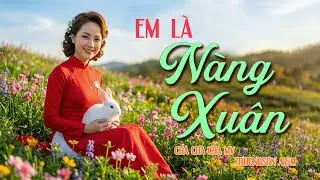 NHẠC XUÂN MỚI 2026 | EM LÀ NÀNG XUÂN | MV Cha Cha Cha - Nàng xuân mới 2026
