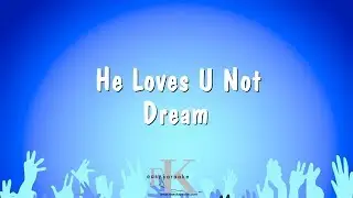 He Loves U Not - Dream (Karaoke Version)