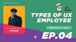 UX Buzz - M1E4 - Types of UX Employee (Free UX UI Design Course - EN)