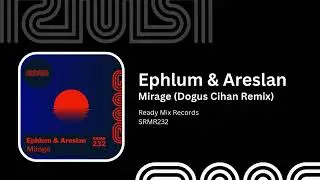Ephlum & Areslan - Mirage (Dogus Cihan Remix) - Ready Mix Records