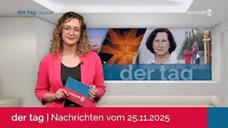 DER TAG | Die Nachrichten vom 25.11.2025