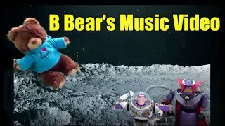 B Bear's Music Video (co - starring toys out of Toy Story!)