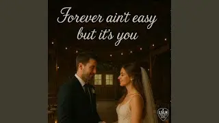 Forever aint easy but its you