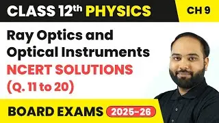 Ray Optics and Optical Instruments - NCERT Solutions (Q. 11 to 20) | Class 12 Physics Chapter 9