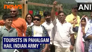 Tourists in Pahalgam hail Indian Army after Operation Sindoor