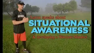 Situational Awareness: Aaron speaks about the warrior mindset, self protection and self defense